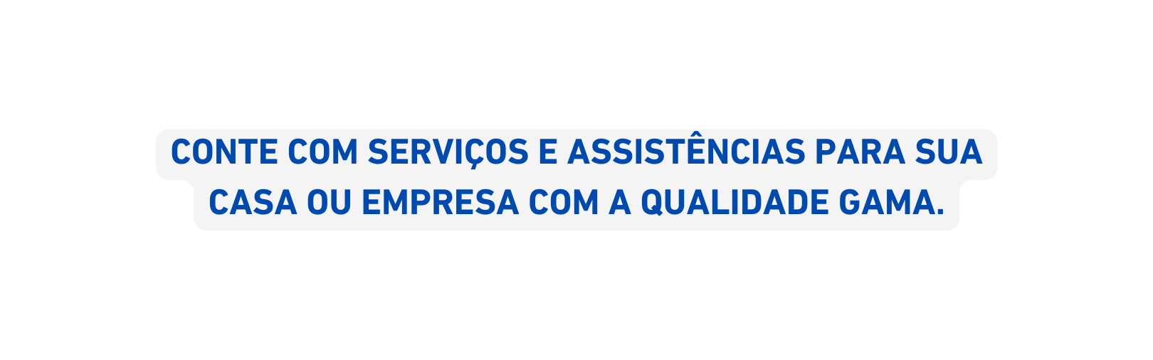 Conte com serviços e assistências para sua casa OU EMPRESA com a qualidade GAMA